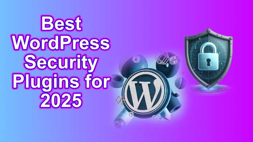 Best WordPress Security Plugins for 2025: Complete Comparison Guide